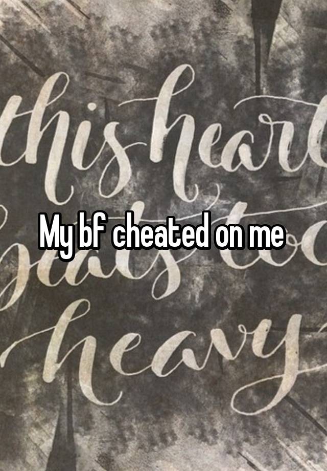 My bf cheated on me 