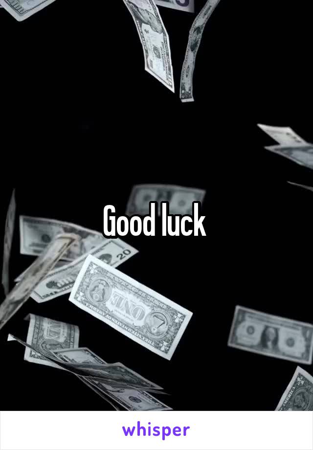 Good luck 