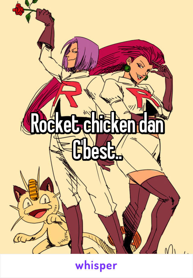 Rocket chicken dan C'best..