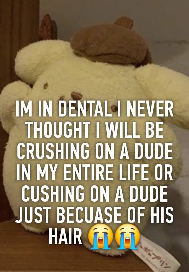 IM IN DENTAL I NEVER THOUGHT I WILL BE CRUSHING ON A DUDE IN MY ENTIRE LIFE OR CUSHING ON A DUDE JUST BECUASE OF HIS HAIR 😭😭