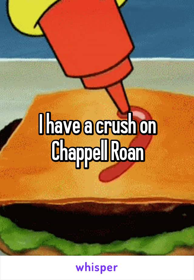 I have a crush on Chappell Roan