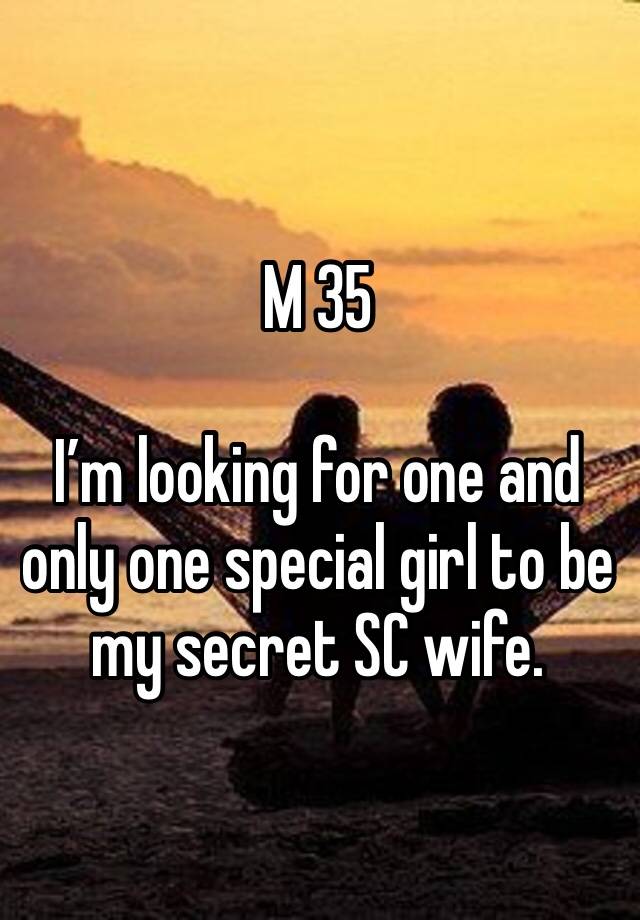 M 35

I’m looking for one and only one special girl to be my secret SC wife.