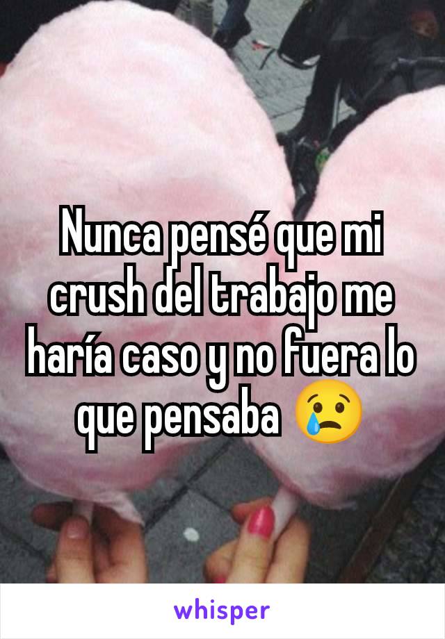 Nunca pensé que mi crush del trabajo me haría caso y no fuera lo que pensaba 😢