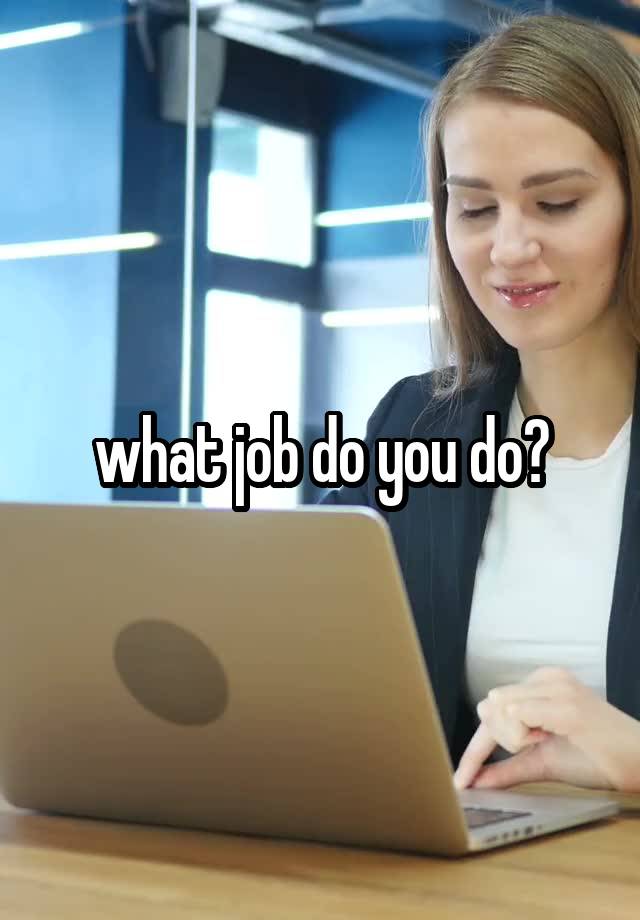 what job do you do?