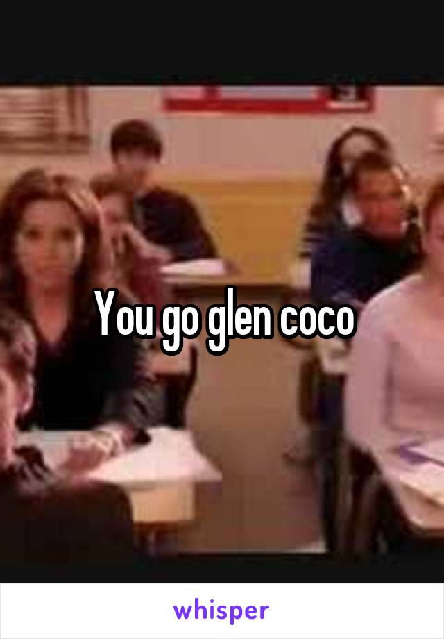 You go glen coco