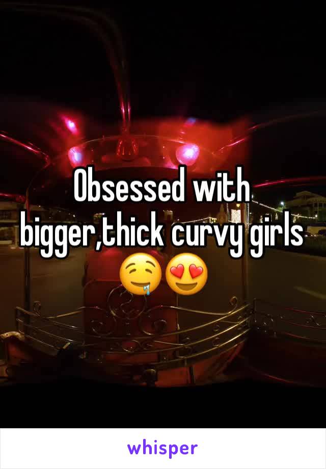 Obsessed with bigger,thick curvy girls 
🤤😍