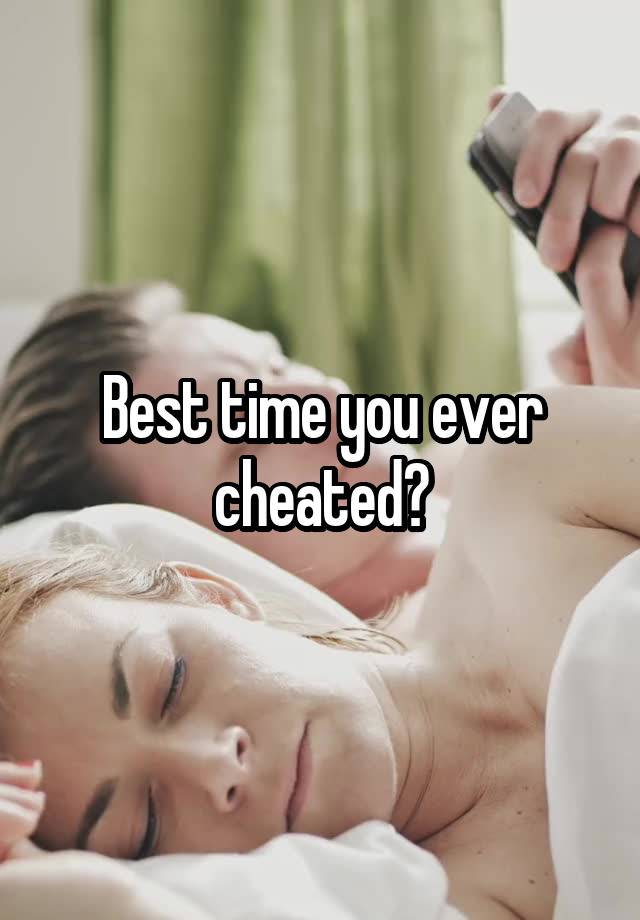 Best time you ever cheated?