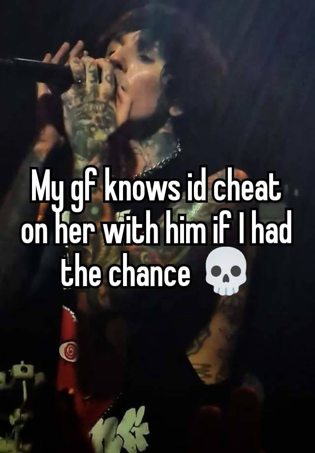 My gf knows id cheat on her with him if I had the chance 💀