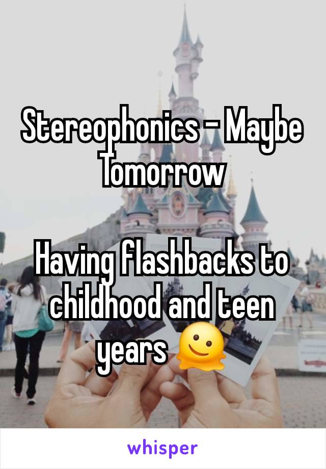 Stereophonics - Maybe Tomorrow

Having flashbacks to childhood and teen years 🫠