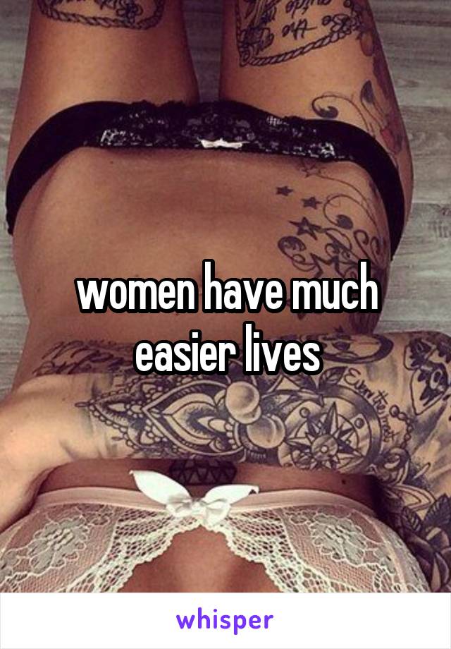 women have much easier lives