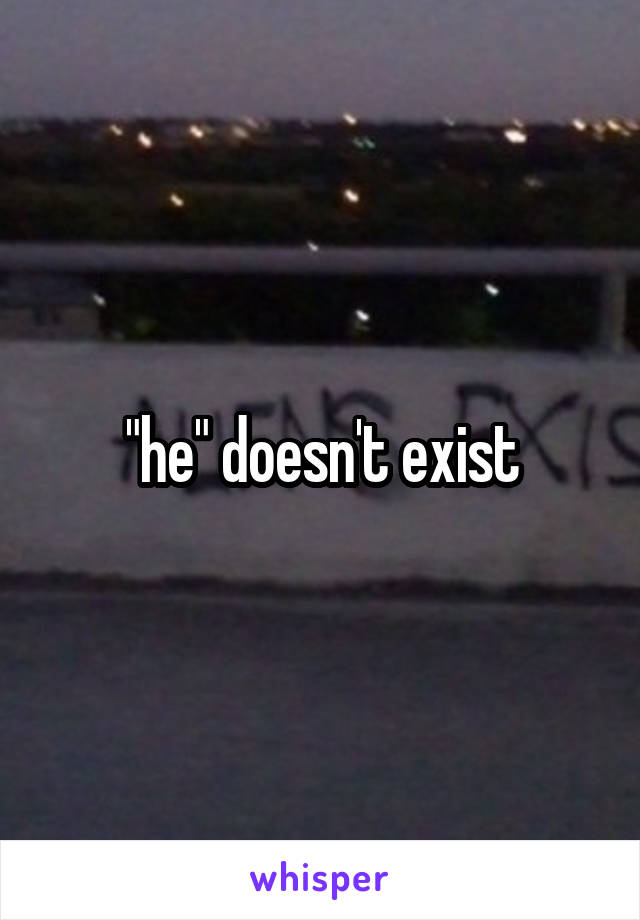 "he" doesn't exist