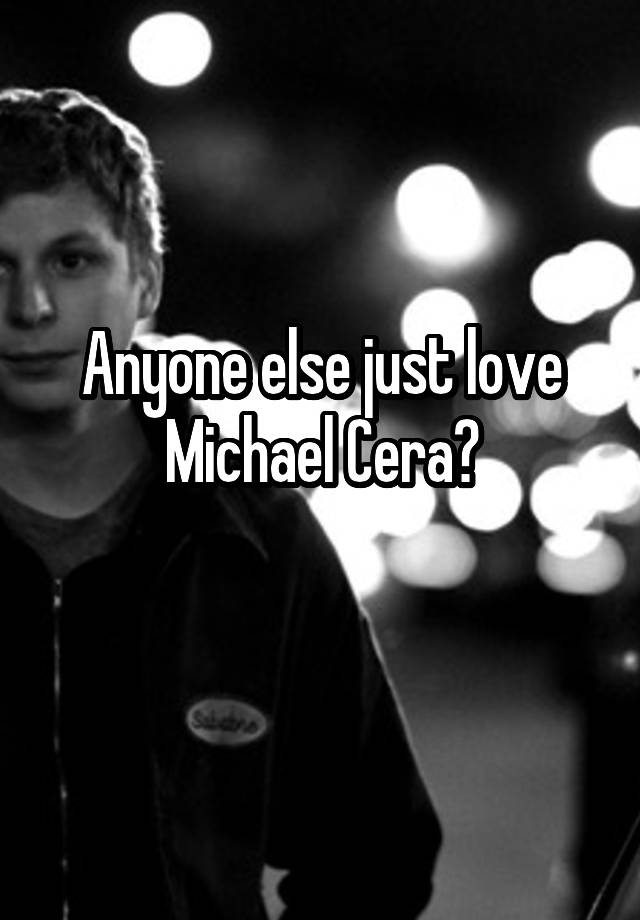 Anyone else just love Michael Cera?
