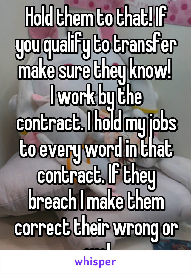 Hold them to that! If you qualify to transfer make sure they know! 
I work by the contract. I hold my jobs to every word in that contract. If they breach I make them correct their wrong or sue!