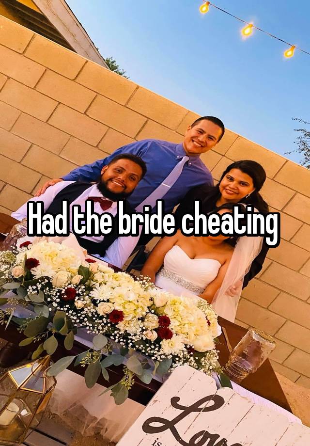 Had the bride cheating 