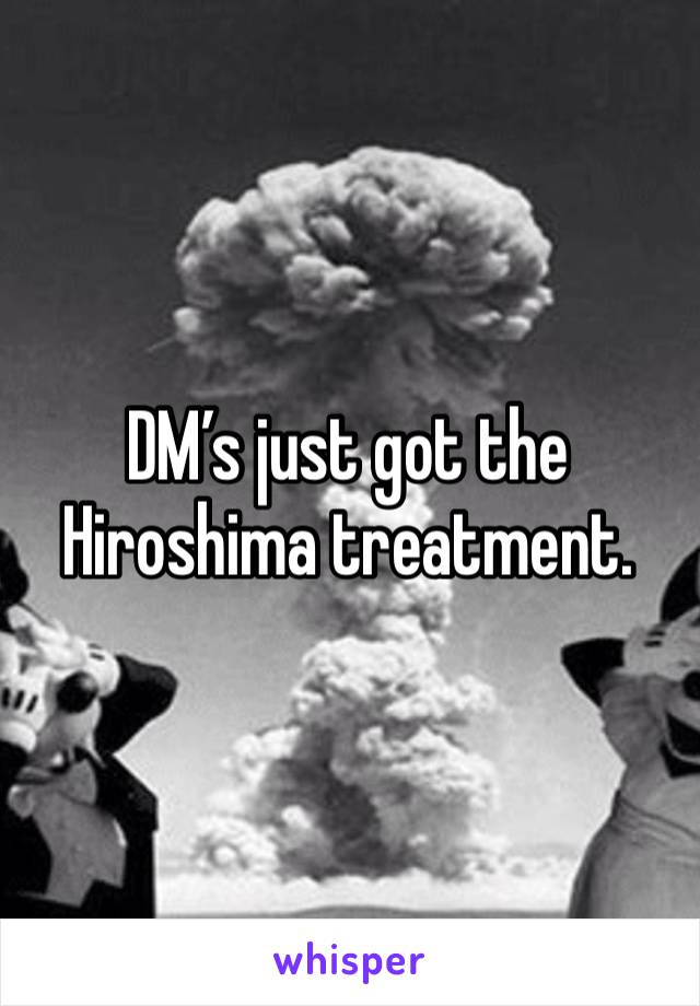 DM’s just got the Hiroshima treatment. 