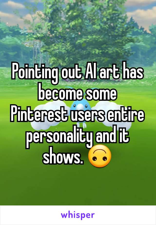 Pointing out AI art has become some Pinterest users entire personality and it shows. 🙃