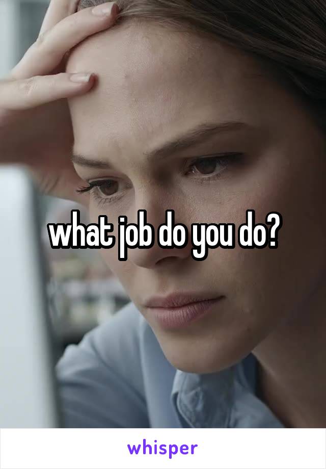 what job do you do?