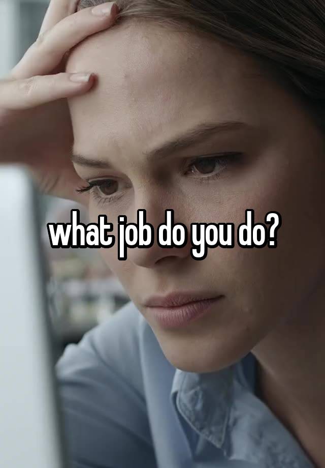 what job do you do?