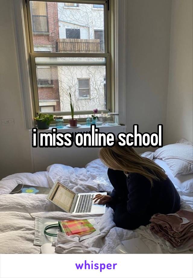 i miss online school