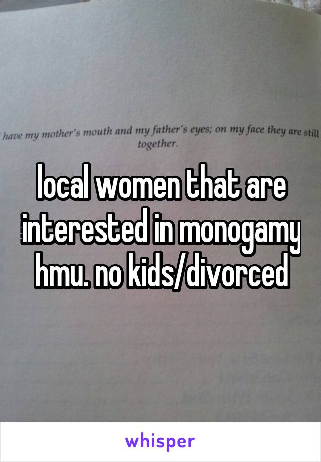 local women that are interested in monogamy hmu. no kids/divorced