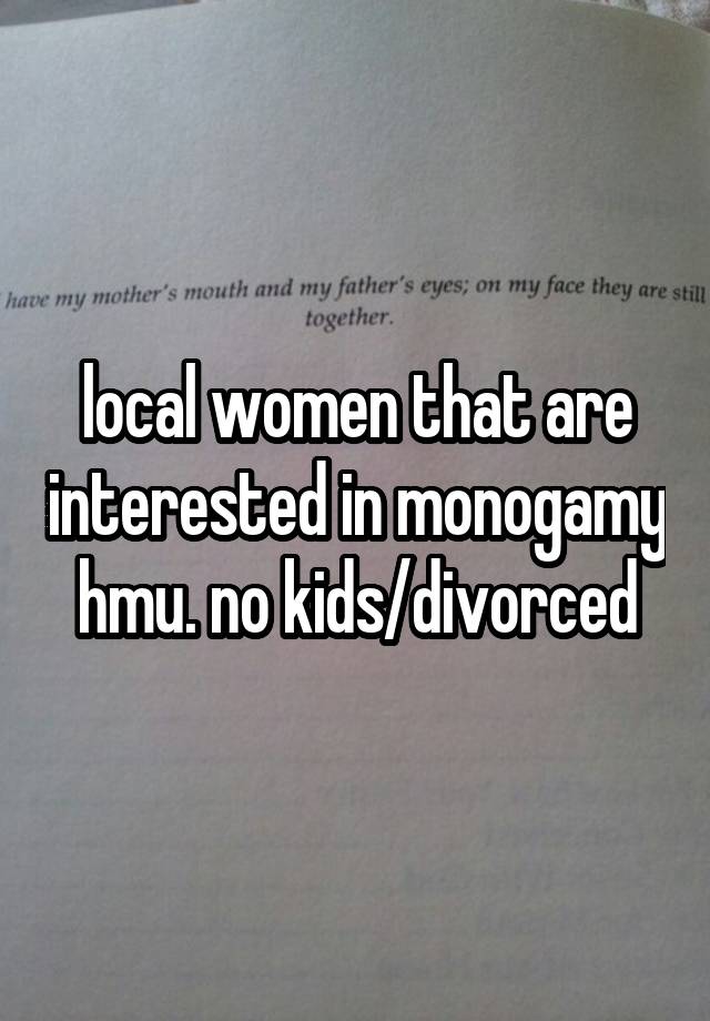 local women that are interested in monogamy hmu. no kids/divorced
