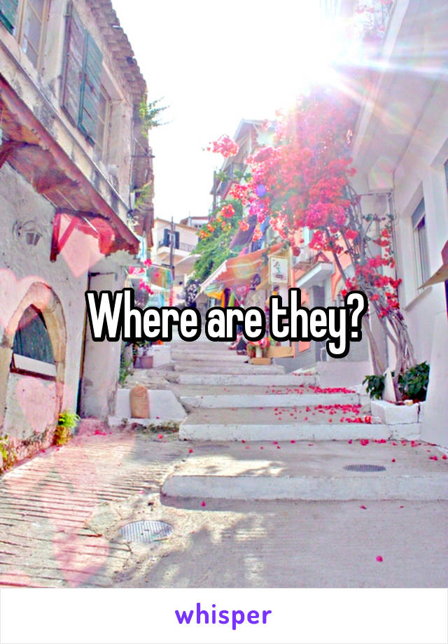 Where are they?