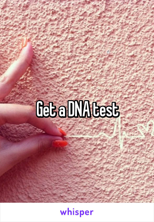 Get a DNA test