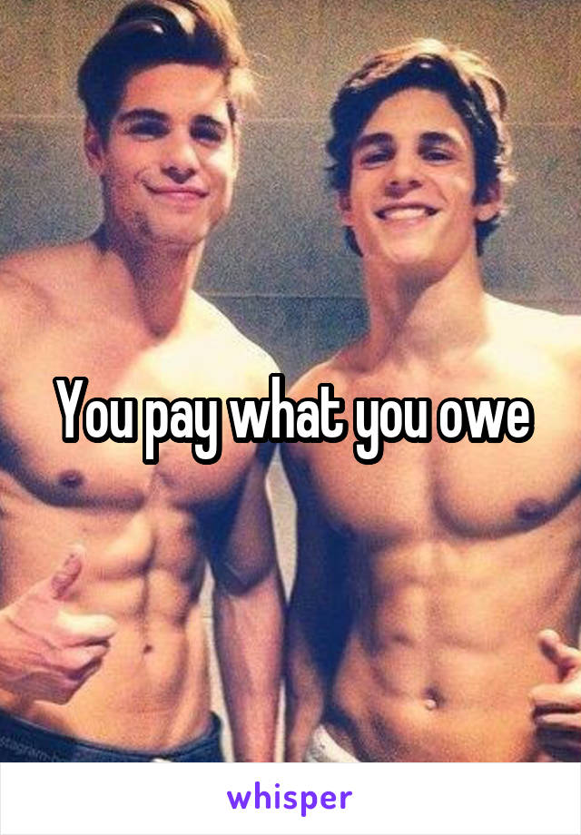 You pay what you owe