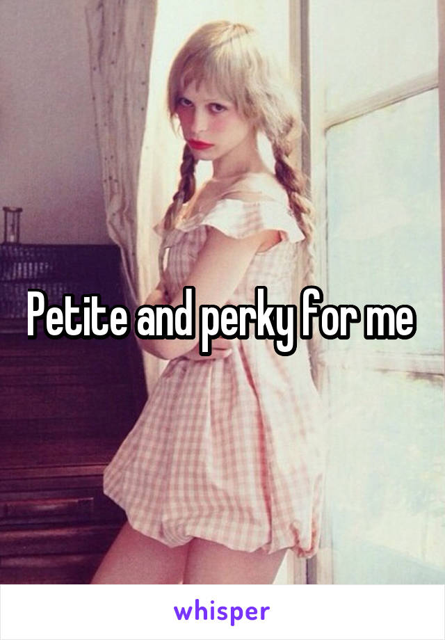 Petite and perky for me 