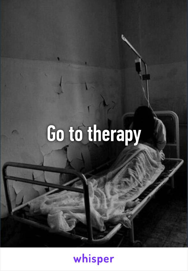 Go to therapy