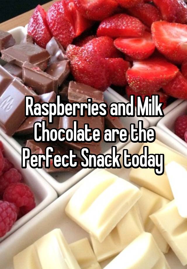 Raspberries and Milk Chocolate are the Perfect Snack today 