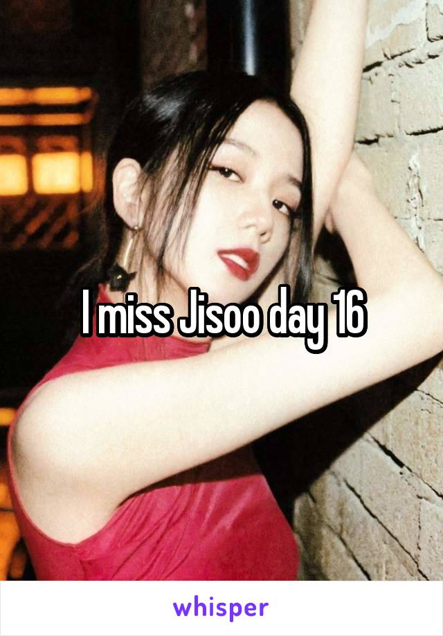 I miss Jisoo day 16