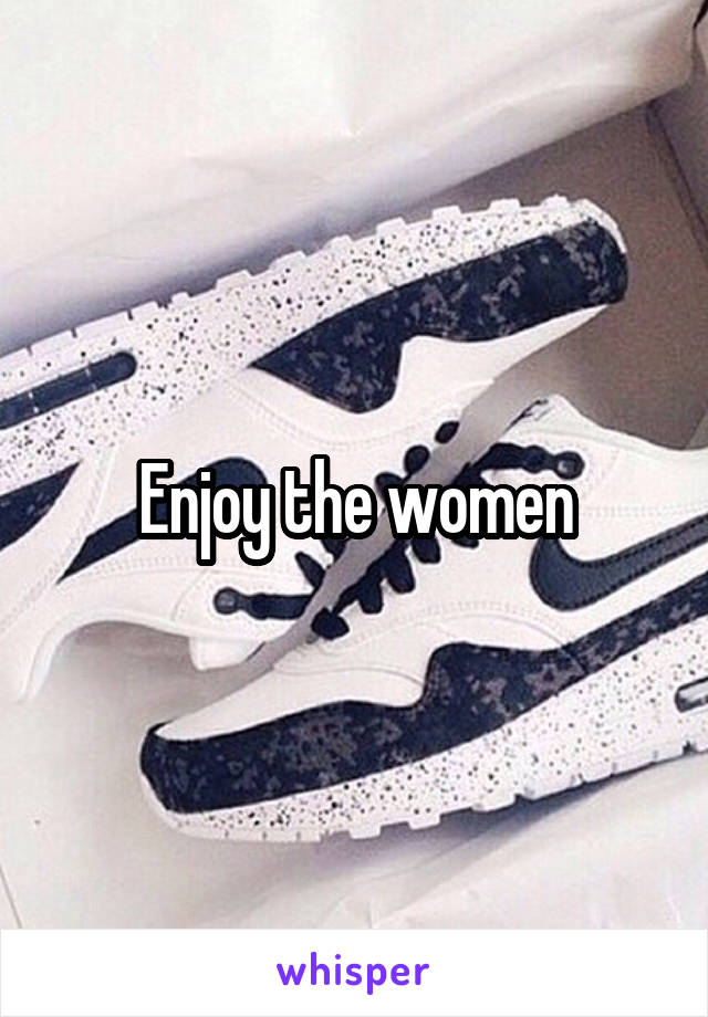 Enjoy the women