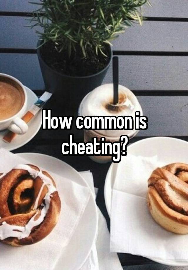 How common is cheating?