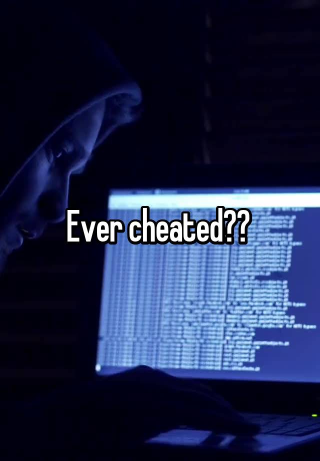 Ever cheated?? 