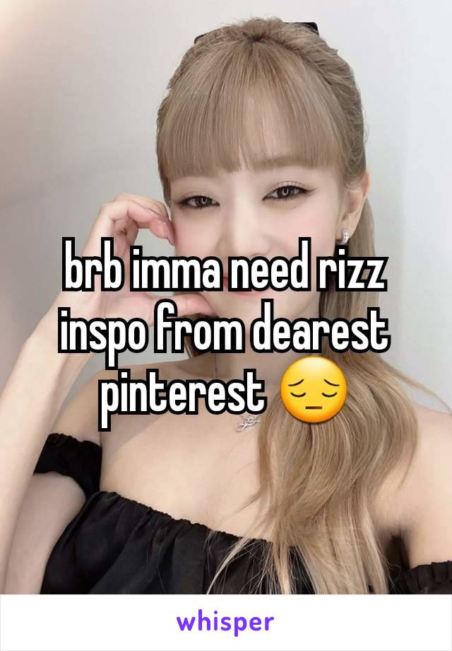 brb imma need rizz inspo from dearest pinterest 😔