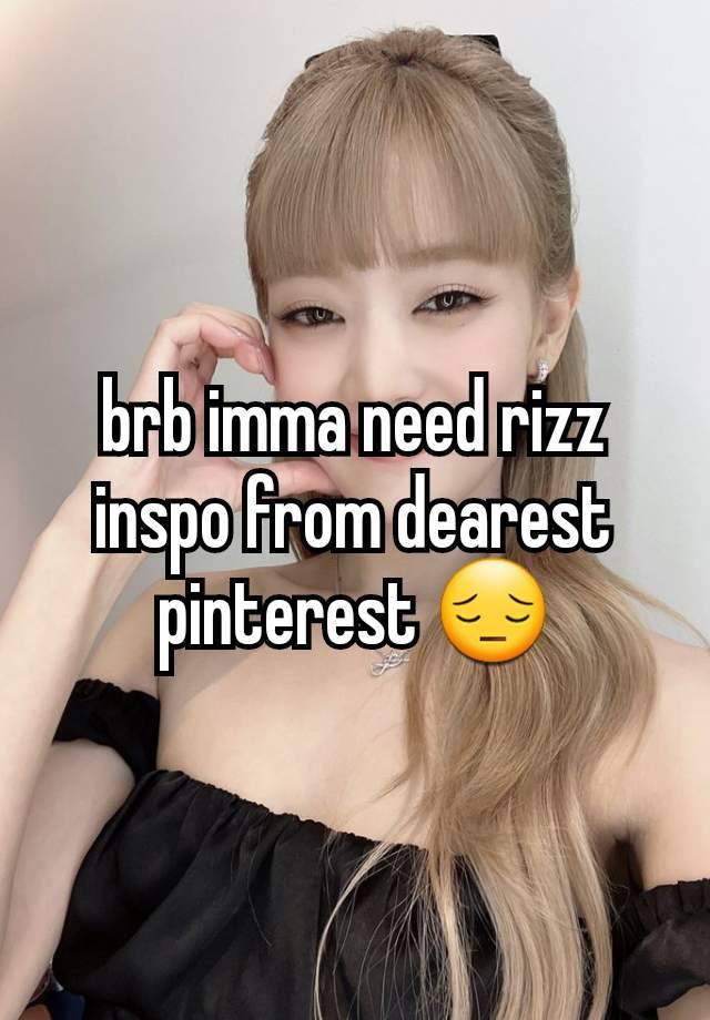 brb imma need rizz inspo from dearest pinterest 😔