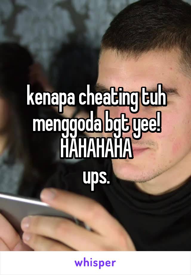 kenapa cheating tuh menggoda bgt yee!
HAHAHAHA
ups.