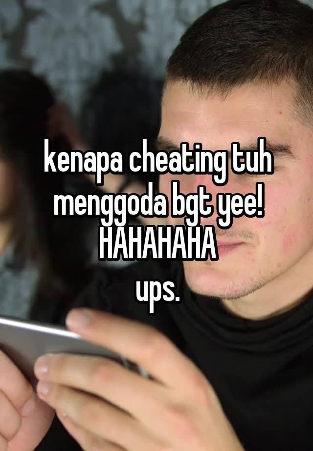 kenapa cheating tuh menggoda bgt yee!
HAHAHAHA
ups.