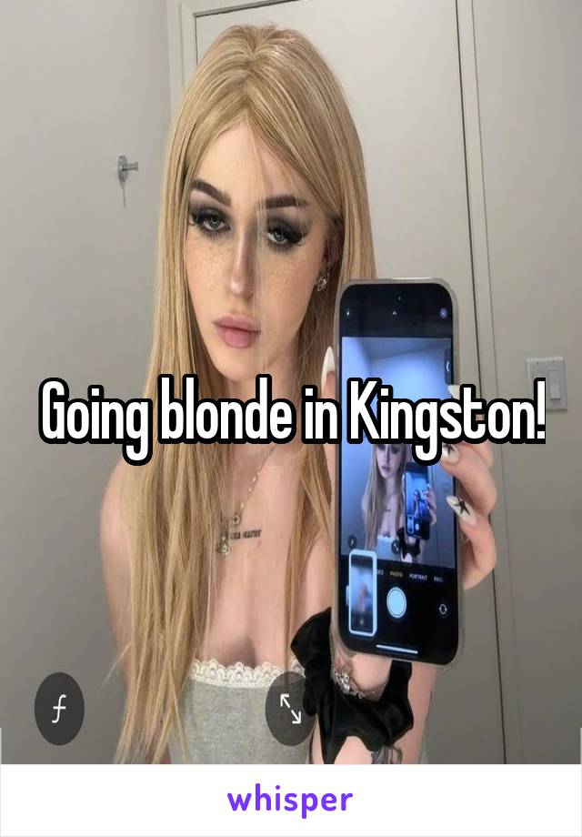 Going blonde in Kingston!