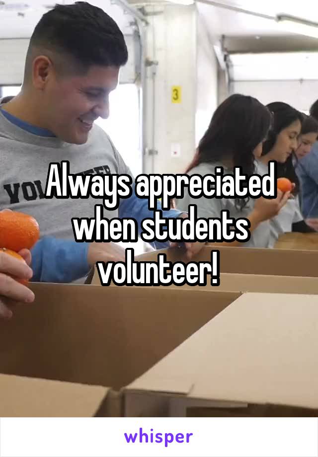 Always appreciated when students volunteer! 