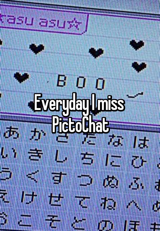 Everyday I miss 
PictoChat