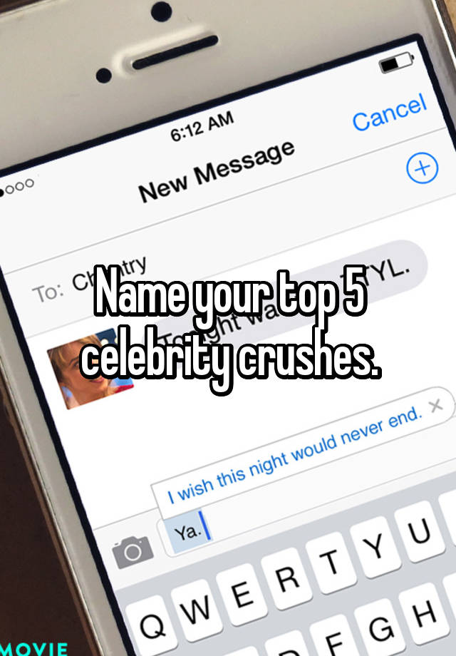 Name your top 5 celebrity crushes.