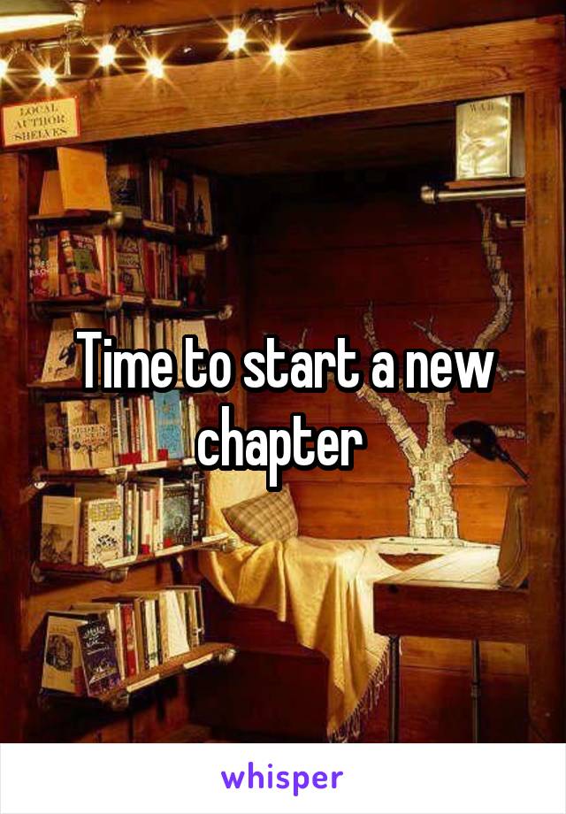 Time to start a new chapter 