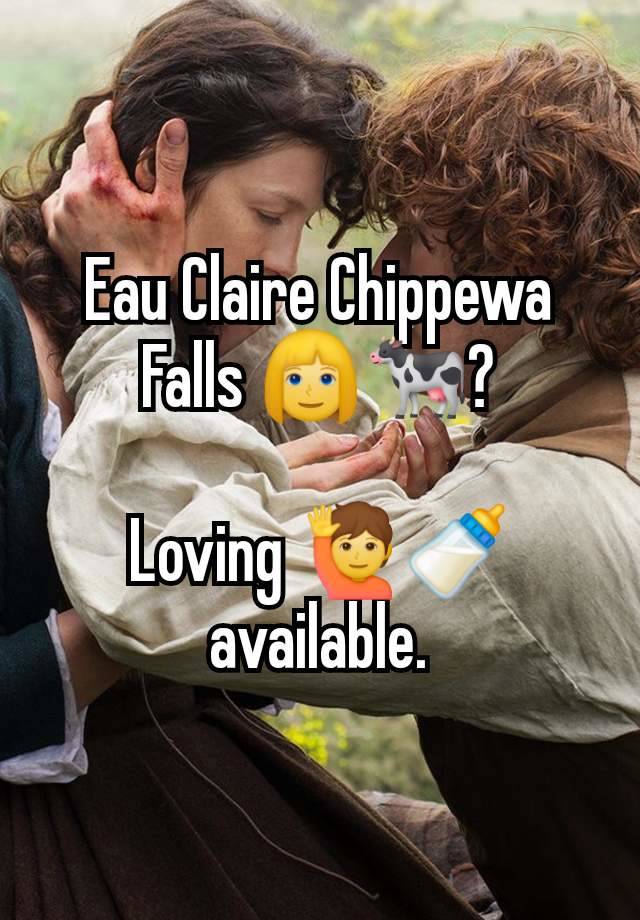 Eau Claire Chippewa Falls 👱‍♀️🐄?

Loving 🙋🍼 available.