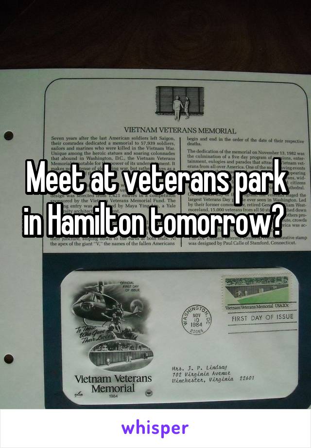 Meet at veterans park in Hamilton tomorrow? 
