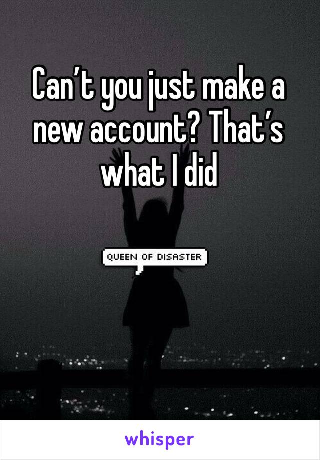 Can’t you just make a new account? That’s what I did