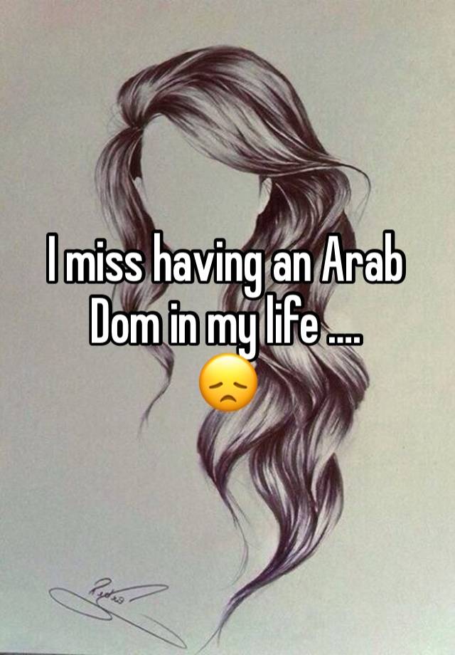 I miss having an Arab Dom in my life ….
😞