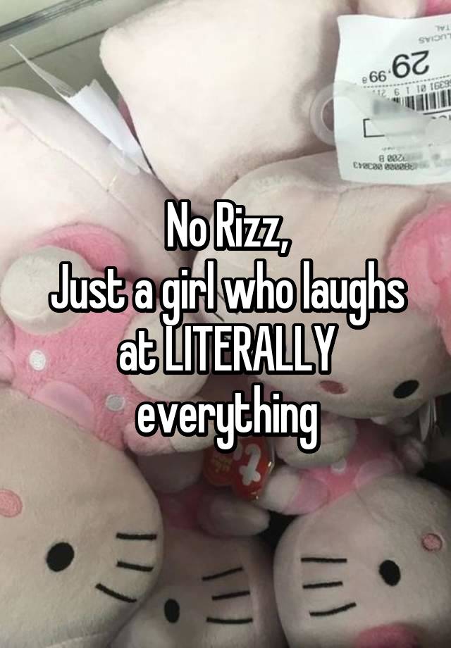 No Rizz,
Just a girl who laughs at LITERALLY everything