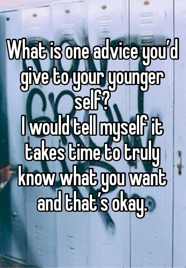 What is one advice you’d give to your younger self? 
I would tell myself it takes time to truly know what you want and that’s okay. 